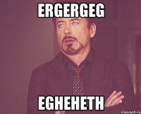 ergergeg egheheth