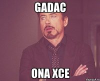 gadac ona xce