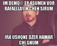 IM DEMQ@ EP ASUMEN VOR RAFAELLAYIN CHEN SIRUM IRA USHQNE DZER HAMAR CHI GNUM