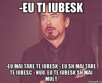 -eu ti iubesk -eu mai tare te iubesk - eu sh mai tare te iubesc - nuu, eu te iubesk sh mai mult