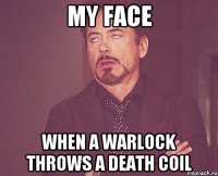 my face when a warlock throws a death coil