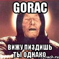 Gorac вижу пиздишь ты однако