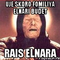 uje skoro FOMILIYA ELNARI budet RAIS ELNARA