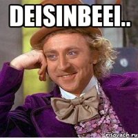 deisinbeei.. 