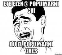 Ete Elen@ populyarni chi du el populyarni ches