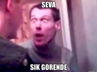 Seva Sik gorende