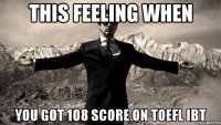 This feeling when YOU GOT 108 SCORE ON TOEFL IBT