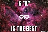 6 "A" is the best