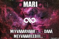 ❤❤MARI❤❤ ❤MIYVAAARXAAR❤...❤DAAA MEYVAAAREEBIII...❤