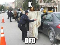 K dfd