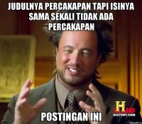 JUDULNYA PERCAKAPAN TAPI ISINYA SAMA SEKALI TIDAK ADA PERCAKAPAN POSTINGAN INI