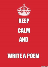 keep calm and write a poem