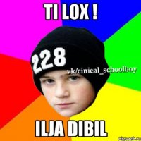 ti lox ! ilja dibil