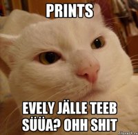 Prints Evely jälle teeb süüa? OHH SHIT