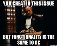 you created this issue but functionality is the same to GC