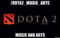 /dota2_music_arts Music and Arts