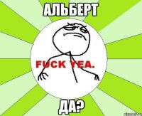 альберт да?