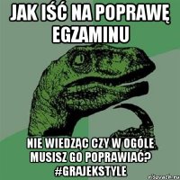 jak Iść na poprawę egzaminu nie wiedząc czy w ogóle musisz go poprawiać? #GrajekStyle