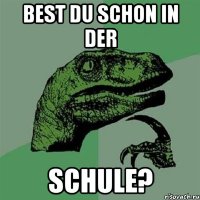 Best du schon in der Schule?