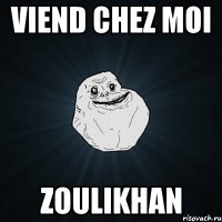 VIEND CHEZ MOI ZOULIKHAN