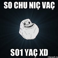 so chu niç vaç so1 yaç xD