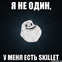 я не один, у меня есть skillet