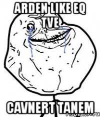 ARDEN LIKE EQ TVE CAVNERT TANEM