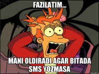 FAZILATIM... Mani oldiradi agar bitada sms yozmasa