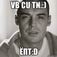 Vb cu tn.:) ёпт:D