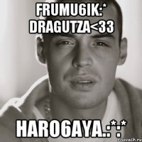 Frumu6ik:* Dragutza<33 Haro6aya.:*:*