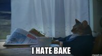  I hate Bake