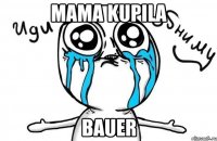 MAMA KUPILA BAUER