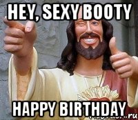 Hey, sexy booty Happy Birthday