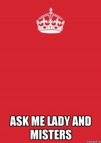  Ask me Lady and misters