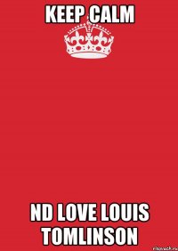 keep calm nd love louis tomlinson