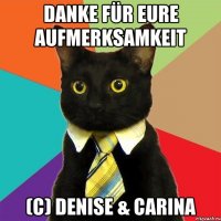 Danke für eure Aufmerksamkeit (C) Denise & Carina