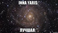 Inna Yaris:* Лучшая:**