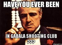 Have You ever been in Gabala Shooting Club ???