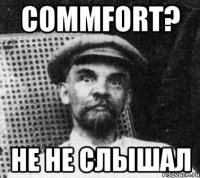 commfort? не не слышал