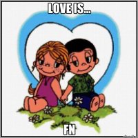 Love is... FN