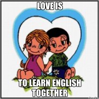 Love is to learn English together