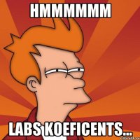 hmmmmmm labs koeficents...