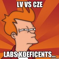 LV vs CZE labs koeficents...