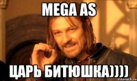 MEGA AS царь битюшка))))