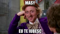 MAsy Eu te iubesc