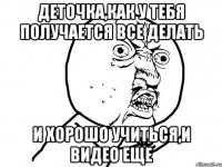 Деточка,как у тебя получается все делать И хорошо учиться,и видео еще