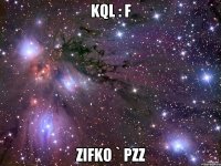 KQL : F zIFKo ` Pzz