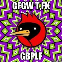 gfgw t,fk gbplf