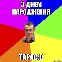 З Днем Народження Тарас:D