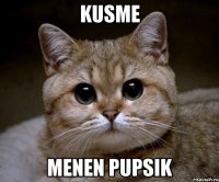 Kusme Menen pupsik